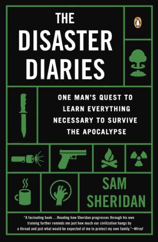 Sam Sheridan/The Disaster Diaries@ One Man's Quest to Learn Everything Necessary to